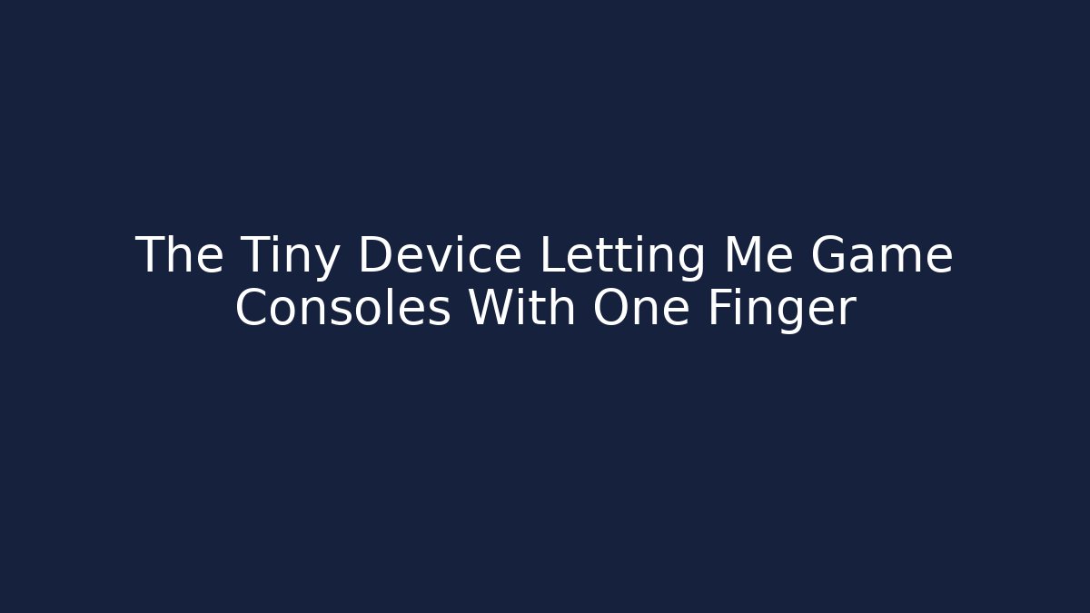 The Tiny Device Letting Me Game Consoles With One Finger - Create More Assets