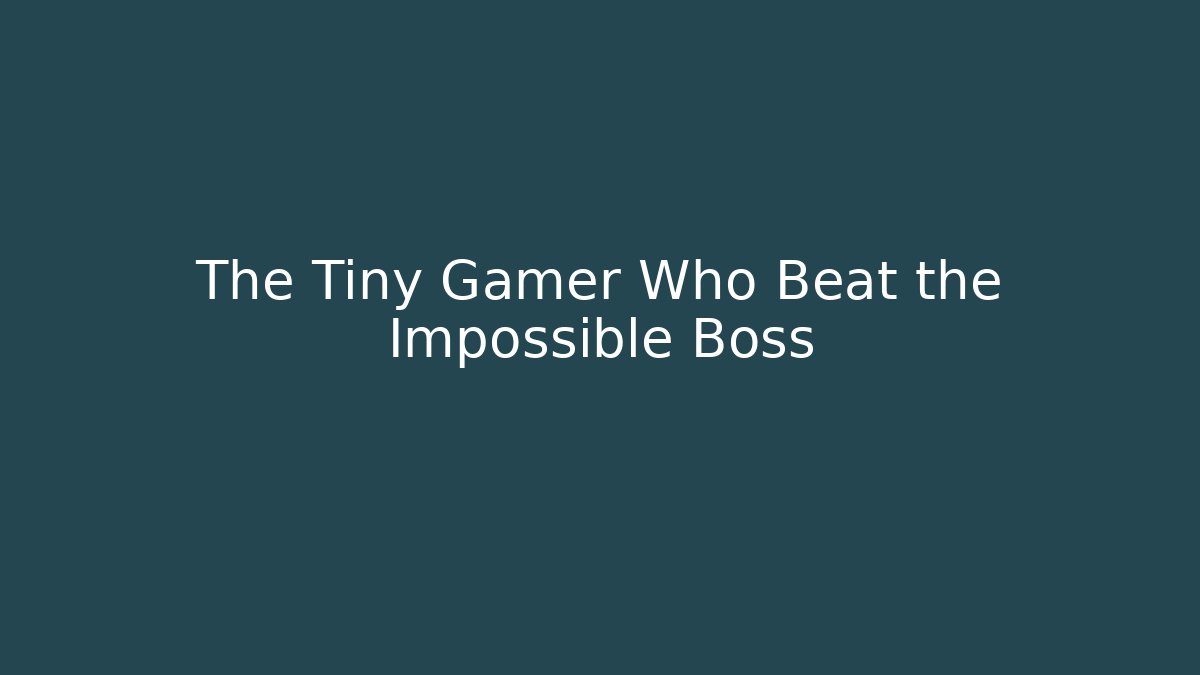 The Tiny Gamer Who Beat the Impossible Boss