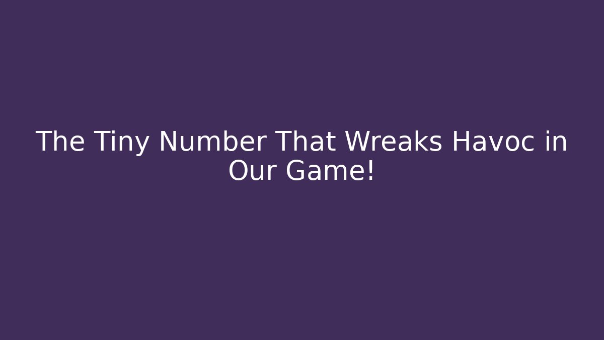 The Tiny Number That Wreaks Havoc in Our Game!