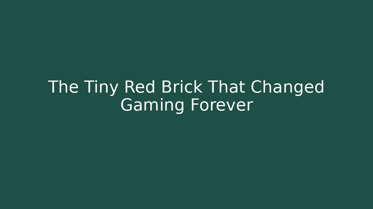 The Tiny Red Brick That Changed Gaming Forever
