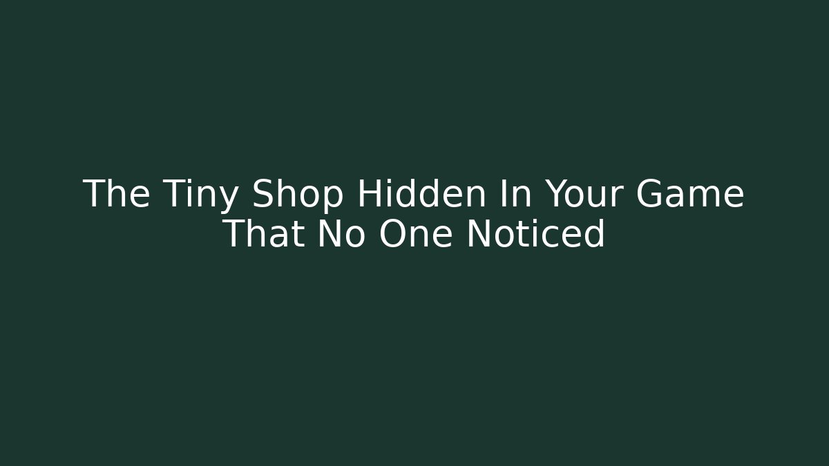 The Tiny Shop Hidden In Your Game That No One Noticed