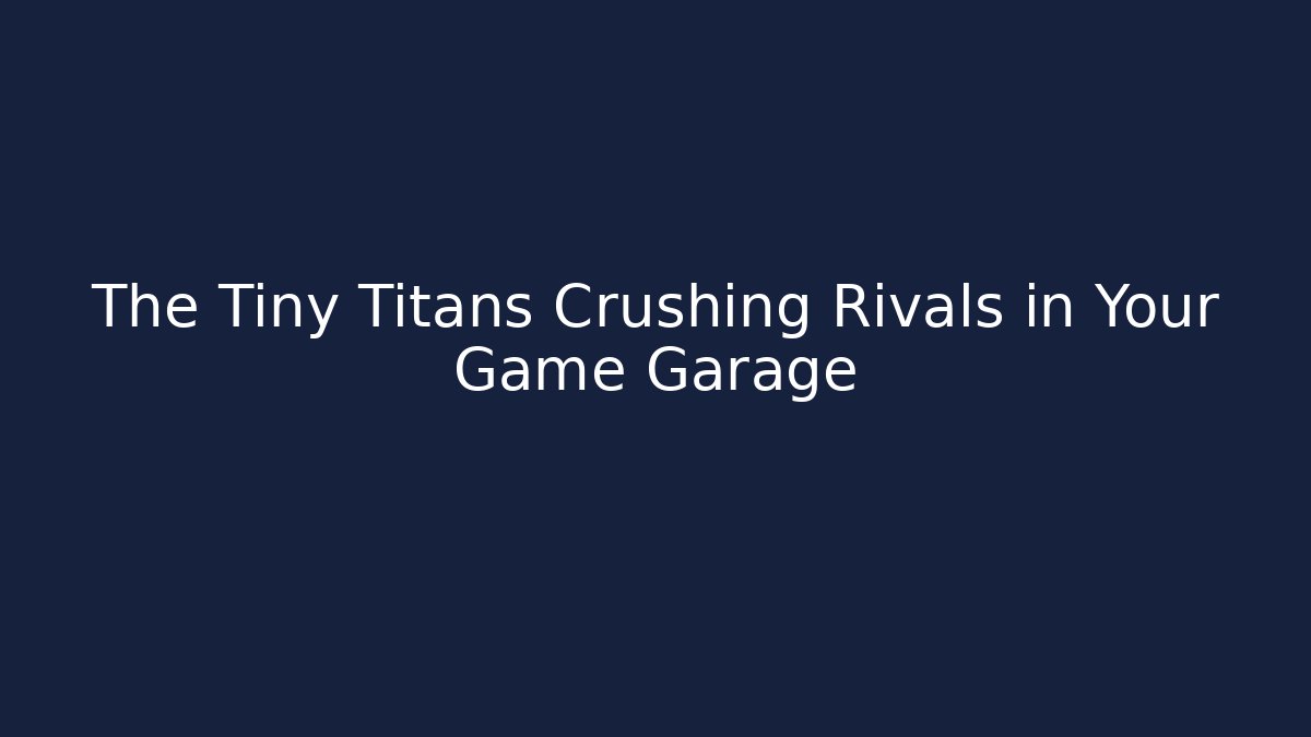 The Tiny Titans Crushing Rivals in Your Game Garage