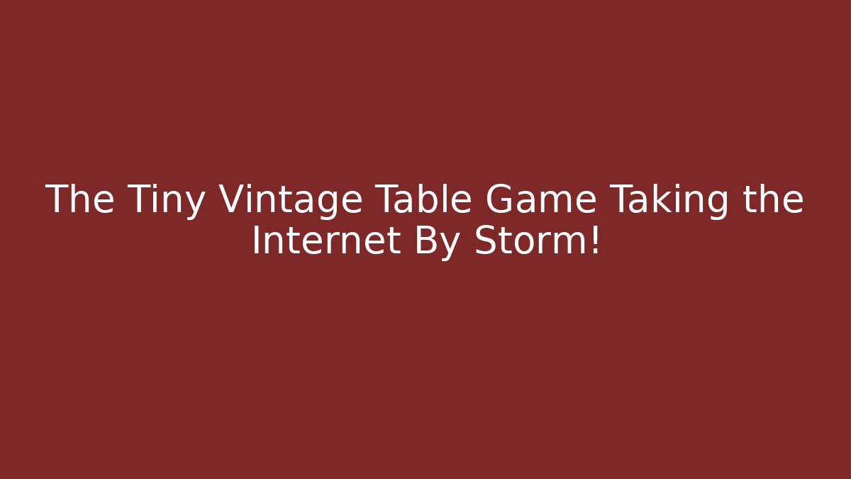 The Tiny Vintage Table Game Taking the Internet By Storm!