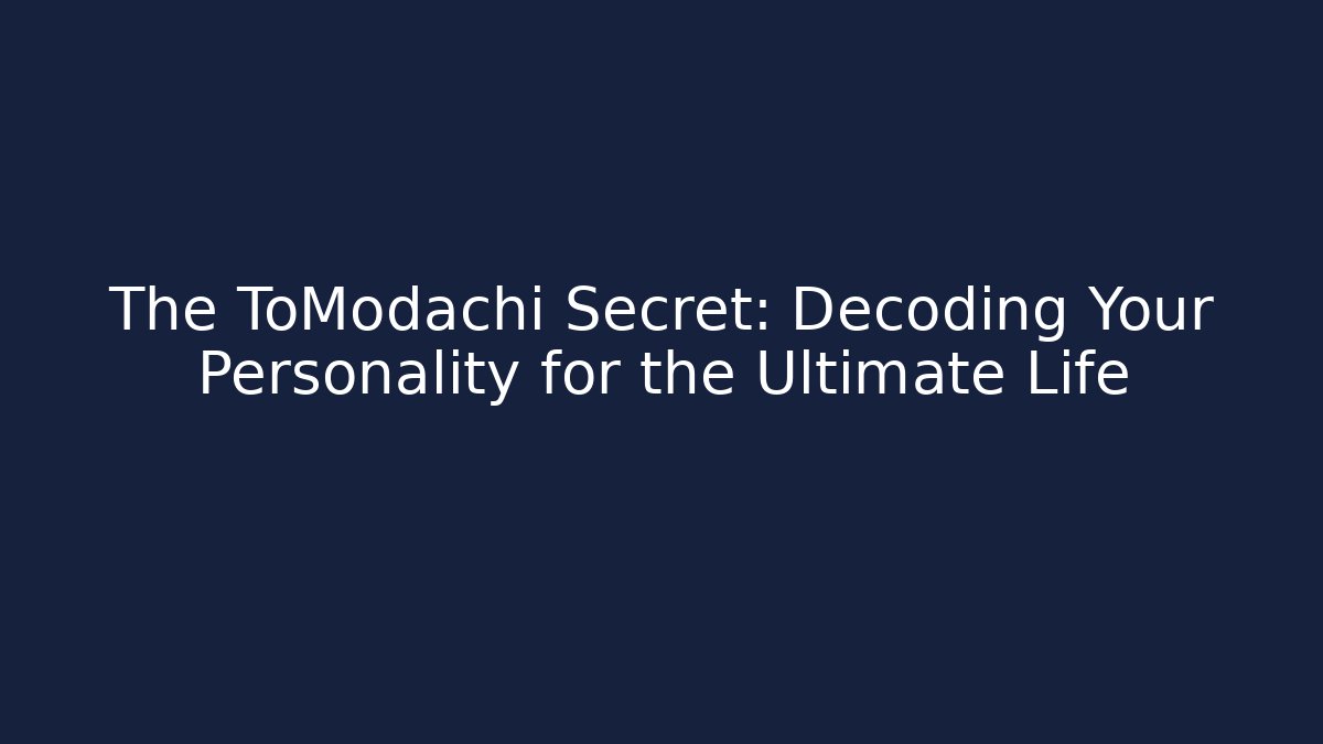The ToModachi Secret: Decoding Your Personality for the Ultimate Life