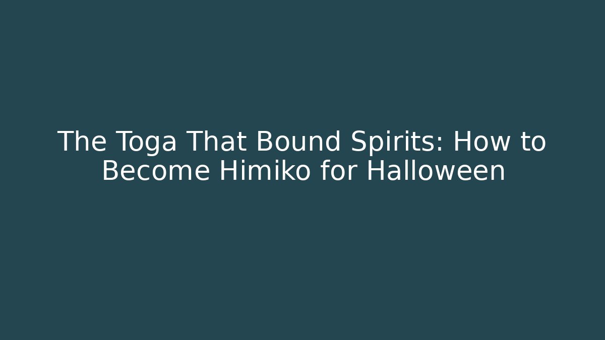The Toga That Bound Spirits: How to Become Himiko for Halloween