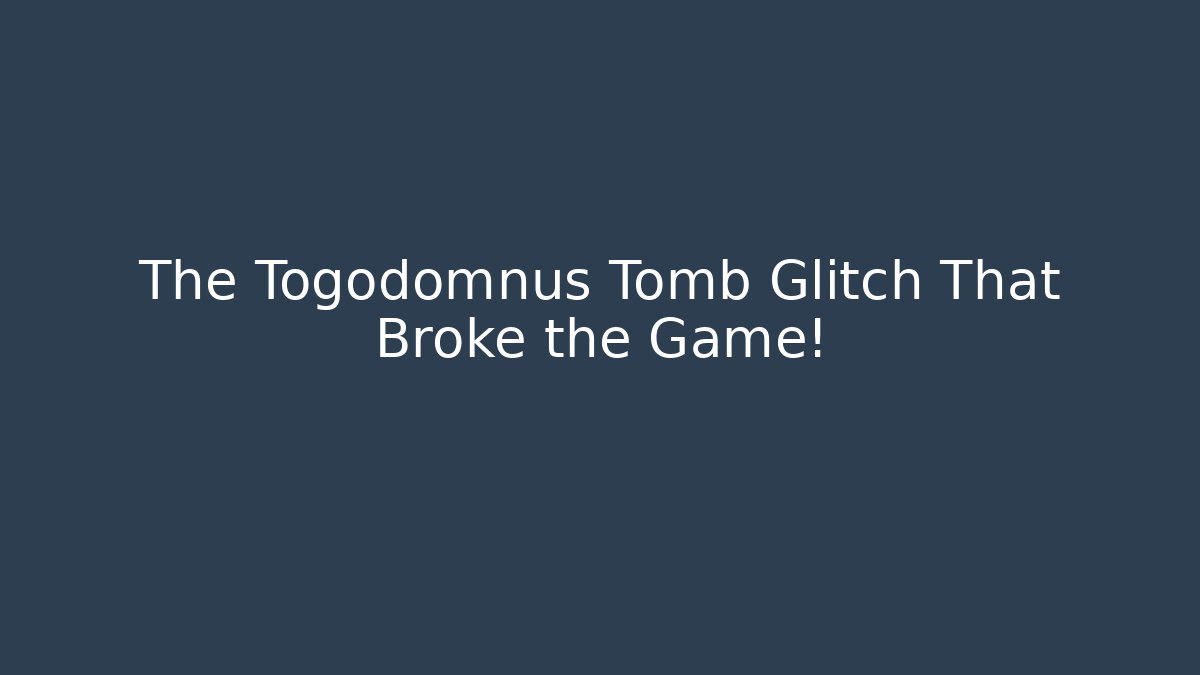 The Togodomnus Tomb Glitch That Broke the Game!