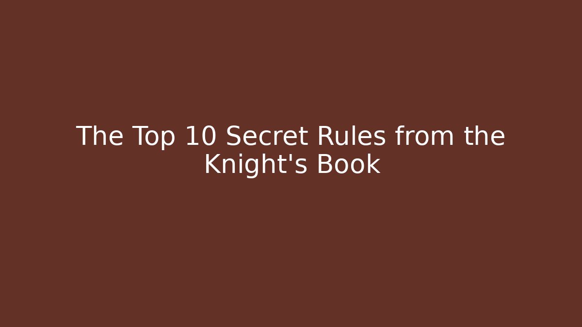 The Top 10 Secret Rules from the Knight's Book