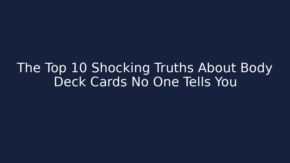 The Top 10 Shocking Truths About Body Deck Cards No One Tells You