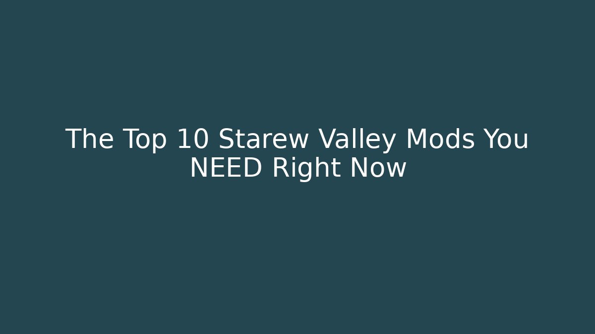 The Top 10 Starew Valley Mods You NEED Right Now