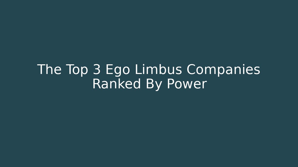 The Top 3 Ego Limbus Companies Ranked By Power