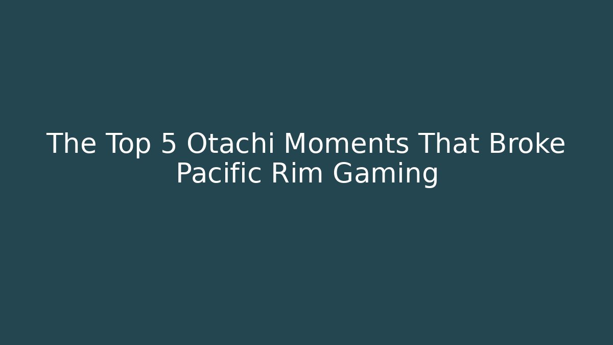The Top 5 Otachi Moments That Broke Pacific Rim Gaming