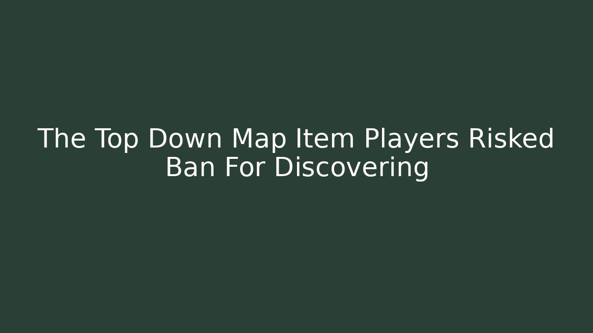 The Top Down Map Item Players Risked Ban For Discovering