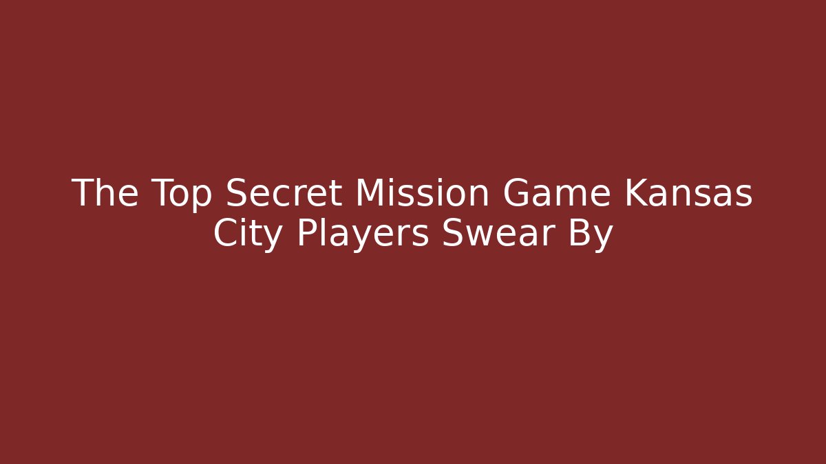 The Top Secret Mission Game Kansas City Players Swear By