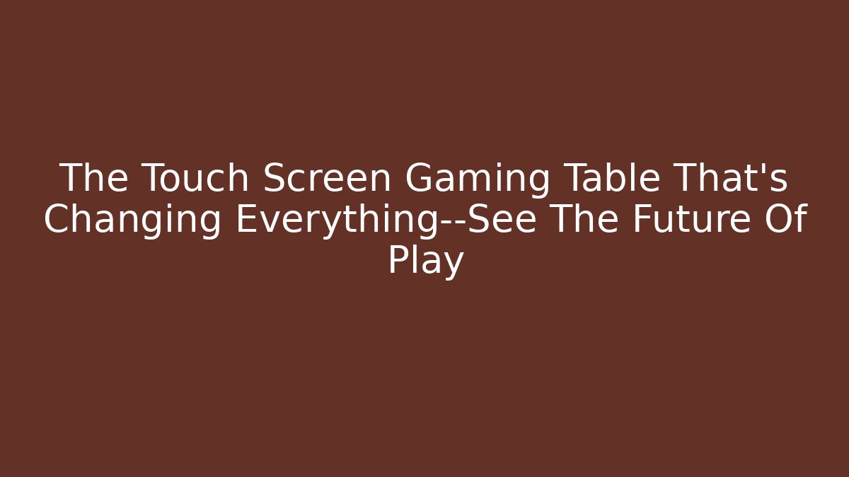 The Touch Screen Gaming Table That’s Changing Everything—See The Future Of Play