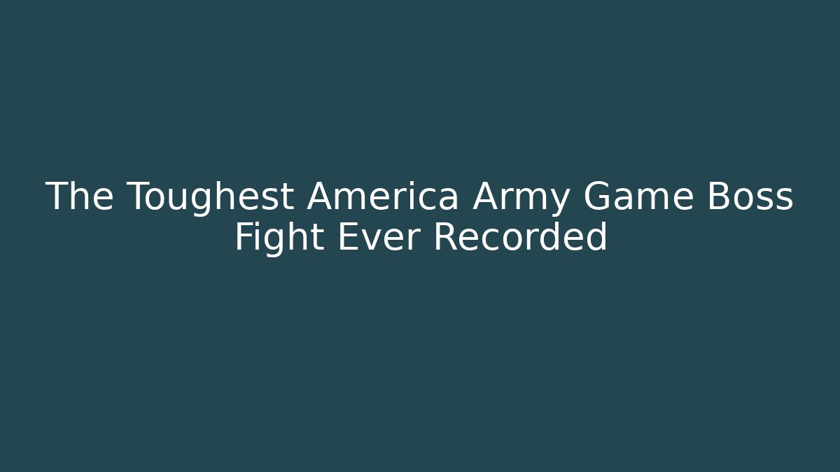 The Toughest America Army Game Boss Fight Ever Recorded