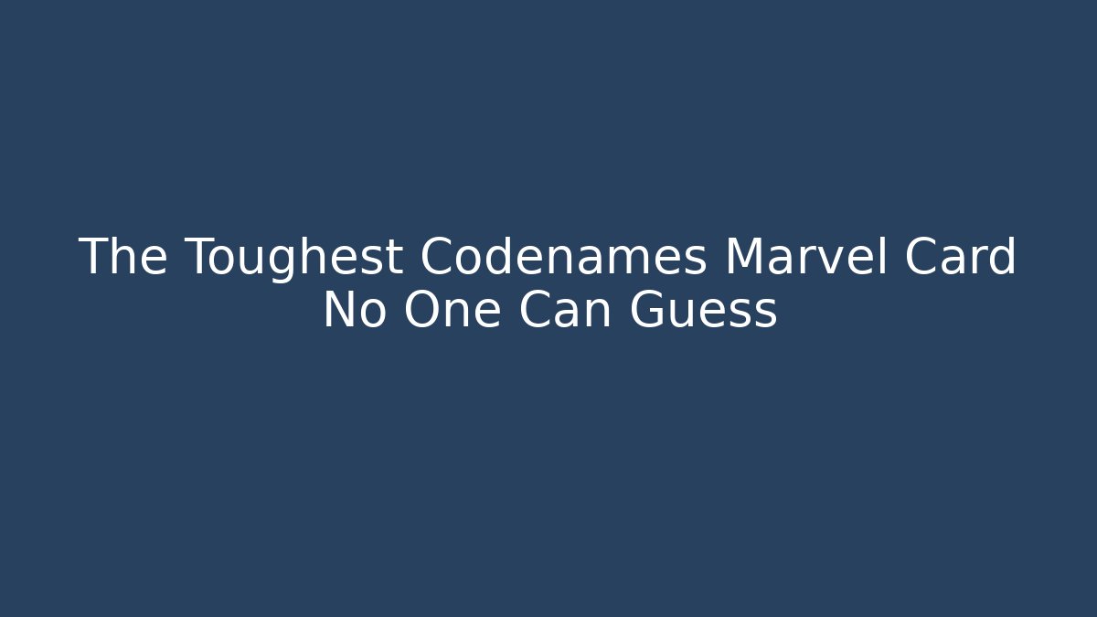 The Toughest Codenames Marvel Card No One Can Guess