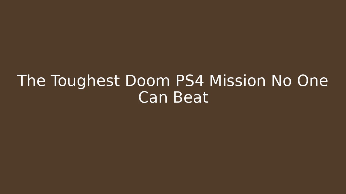The Toughest Doom PS4 Mission No One Can Beat