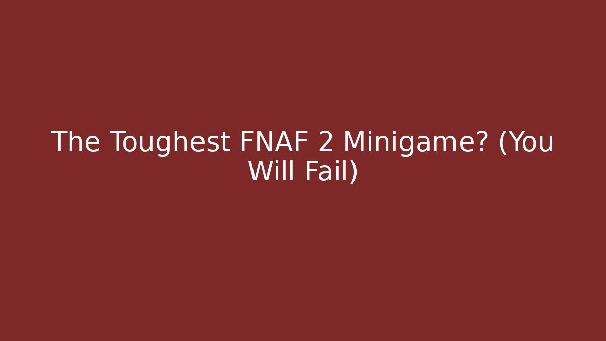 The Toughest FNAF 2 Minigame? (You Will Fail)
