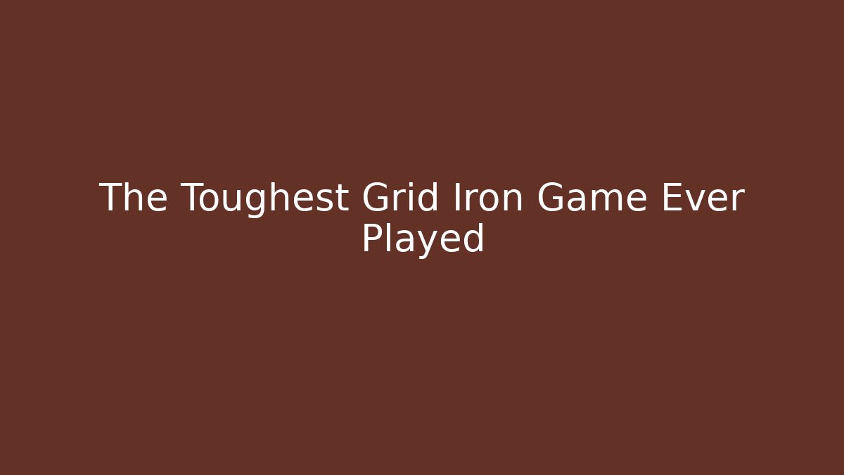 The Toughest Grid Iron Game Ever Played