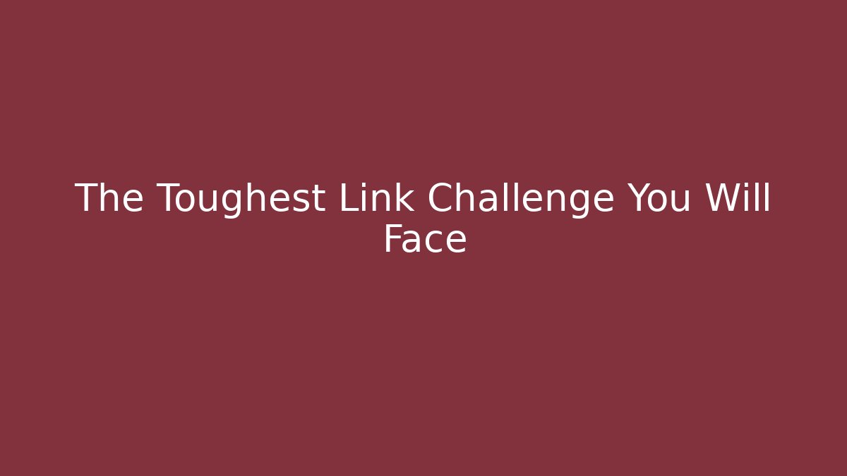The Toughest Link Challenge You Will Face - Create More Assets