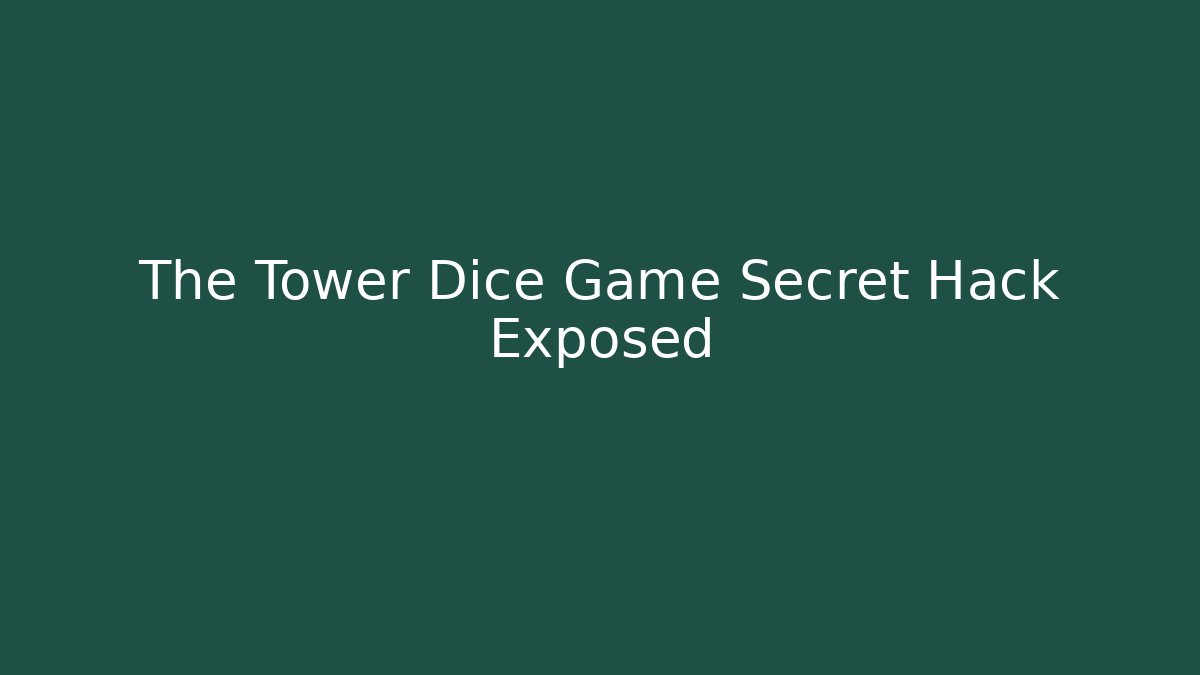 The Tower Dice Game Secret Hack Exposed - Create More Assets