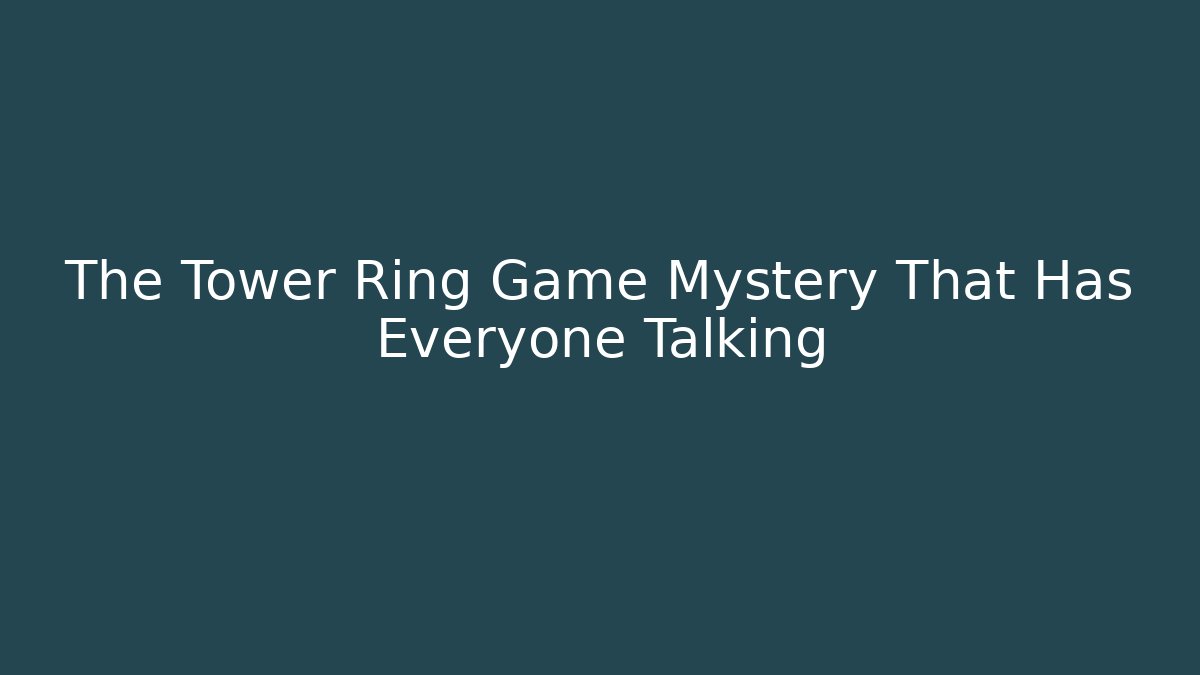The Tower Ring Game Mystery That Has Everyone Talking