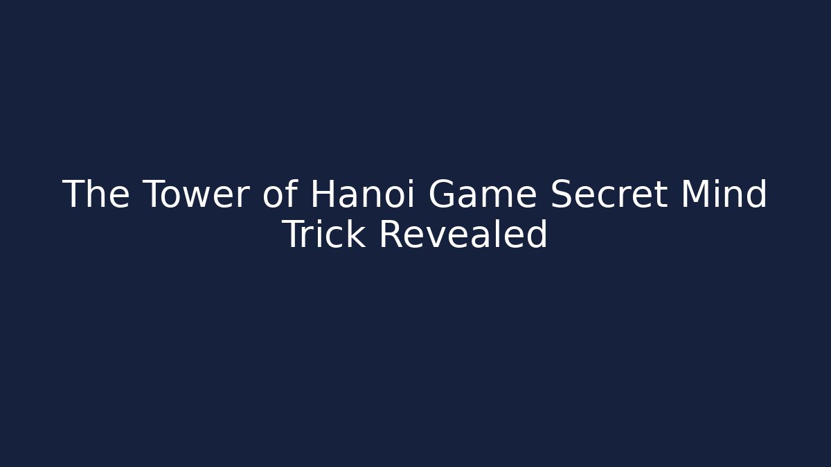 The Tower of Hanoi Game Secret Mind Trick Revealed