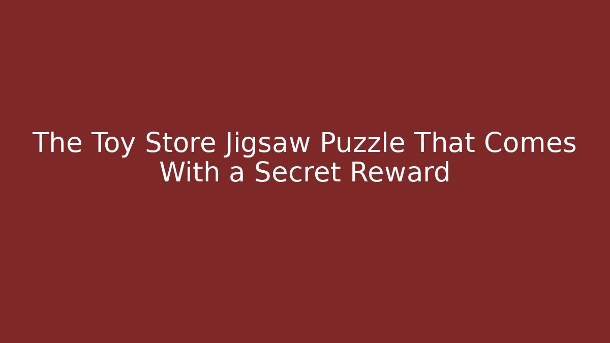 The Toy Store Jigsaw Puzzle That Comes With a Secret Reward