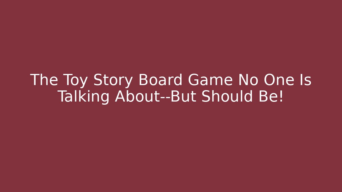 The Toy Story Board Game No One Is Talking About—But Should Be!