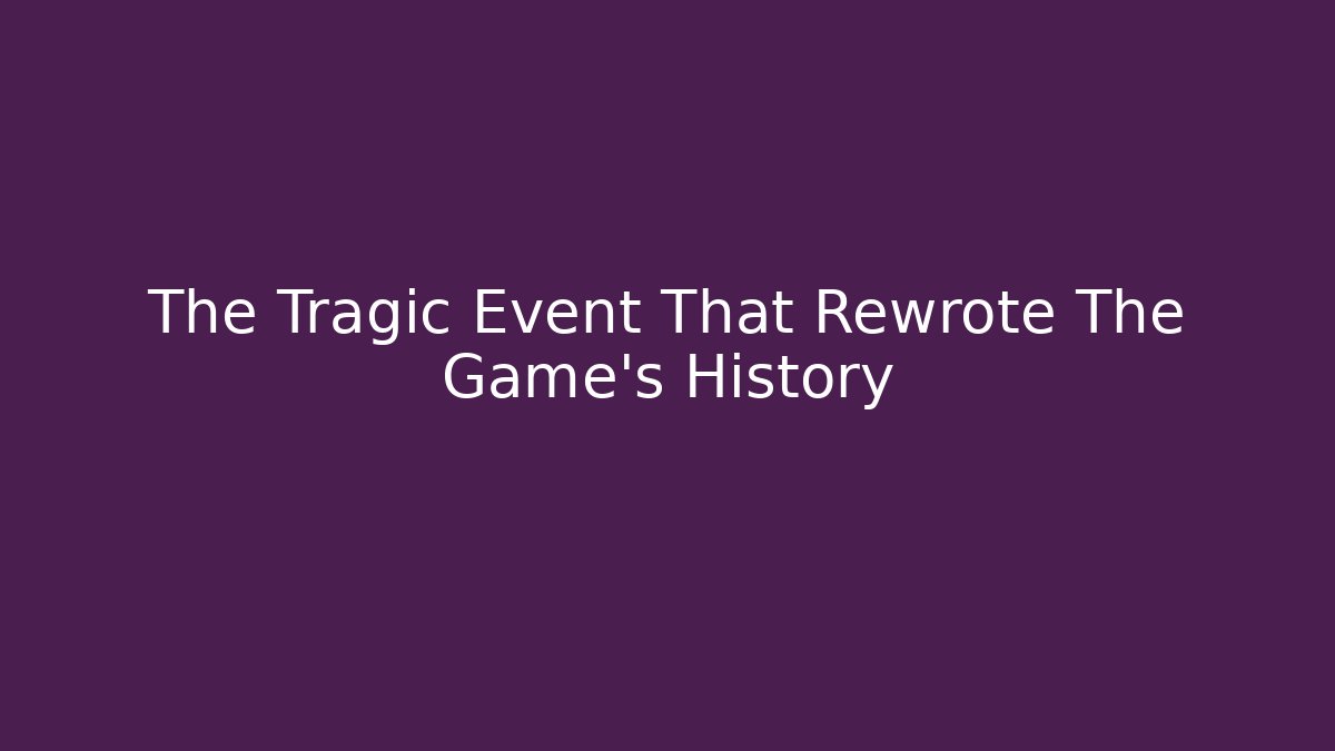 The Tragic Event That Rewrote The Game's History