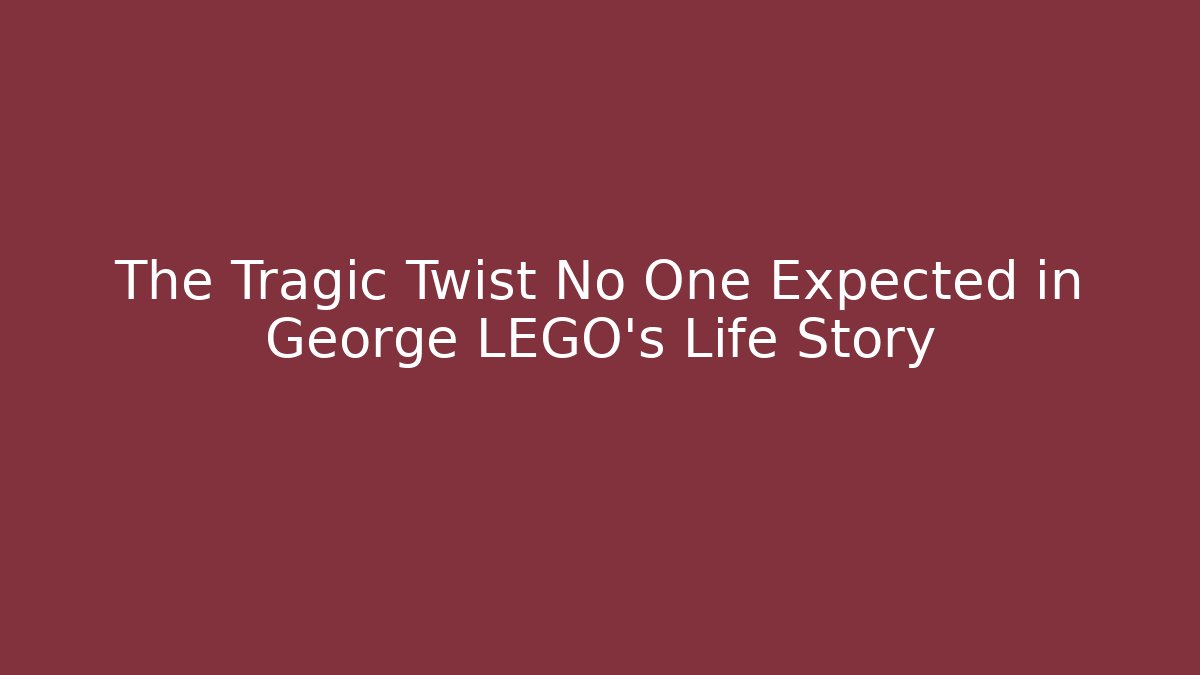 The Tragic Twist No One Expected in George LEGO’s Life Story