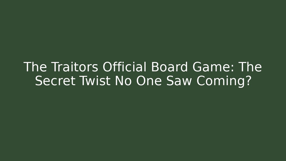 The Traitors Official Board Game: The Secret Twist No One Saw Coming?