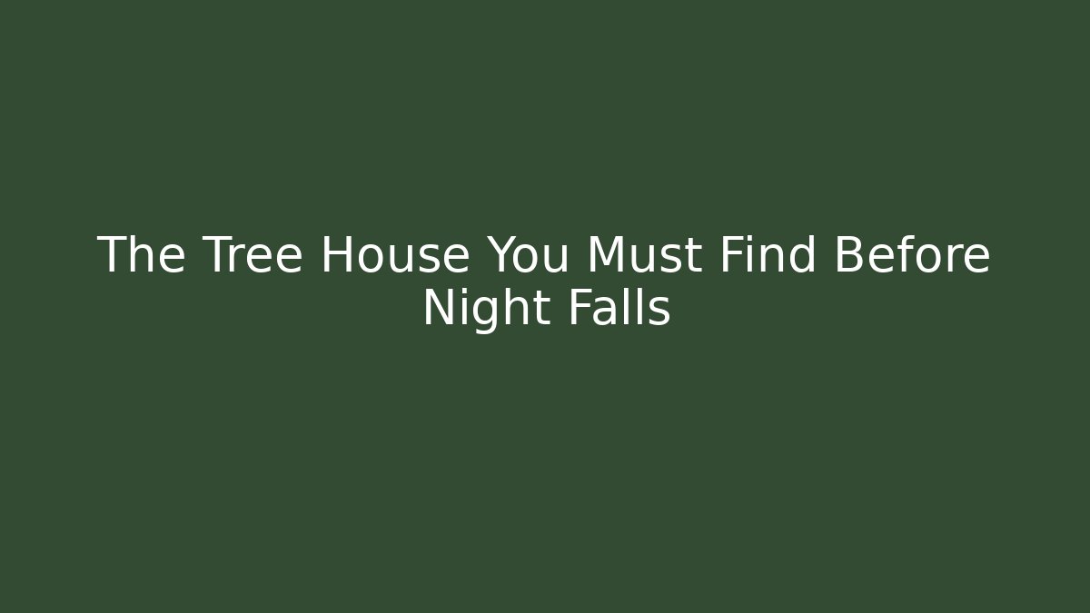 The Tree House You Must Find Before Night Falls