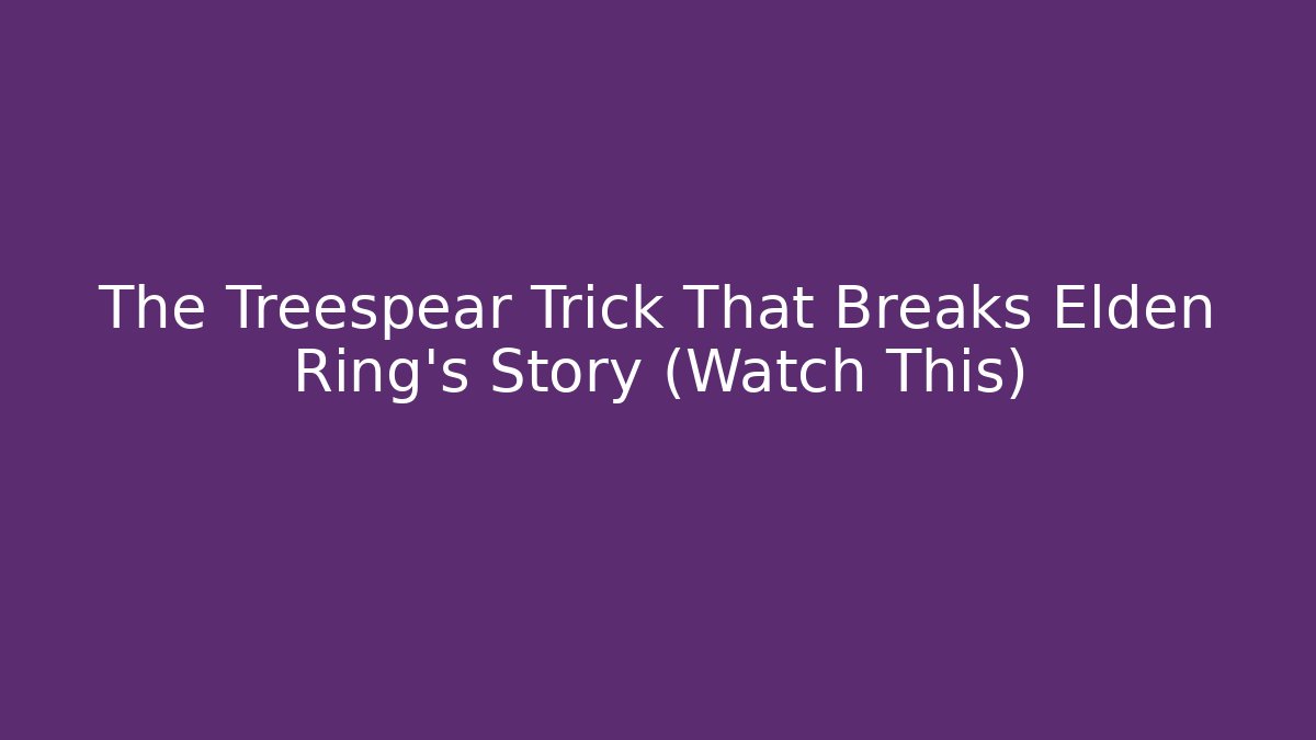 The Treespear Trick That Breaks Elden Ring's Story (Watch This)