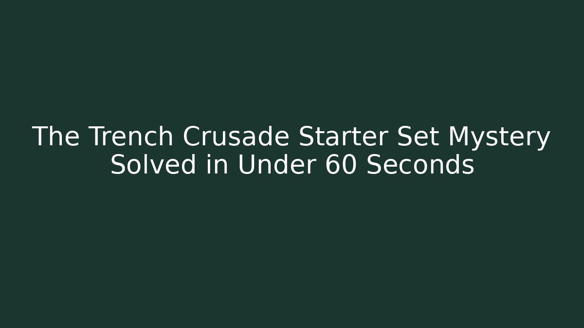 The Trench Crusade Starter Set Mystery Solved in Under 60 Seconds
