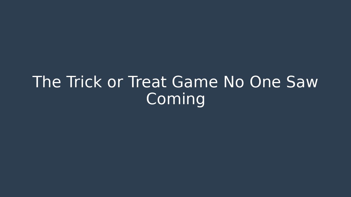The Trick or Treat Game No One Saw Coming