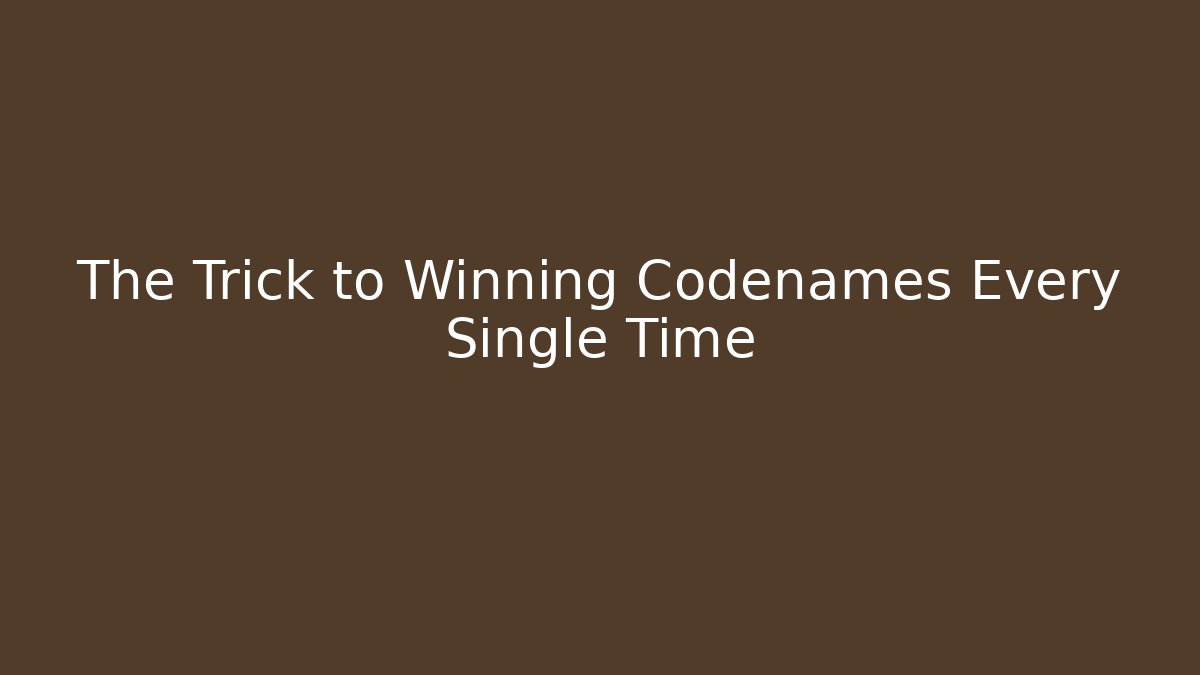 The Trick to Winning Codenames Every Single Time - Create More Assets