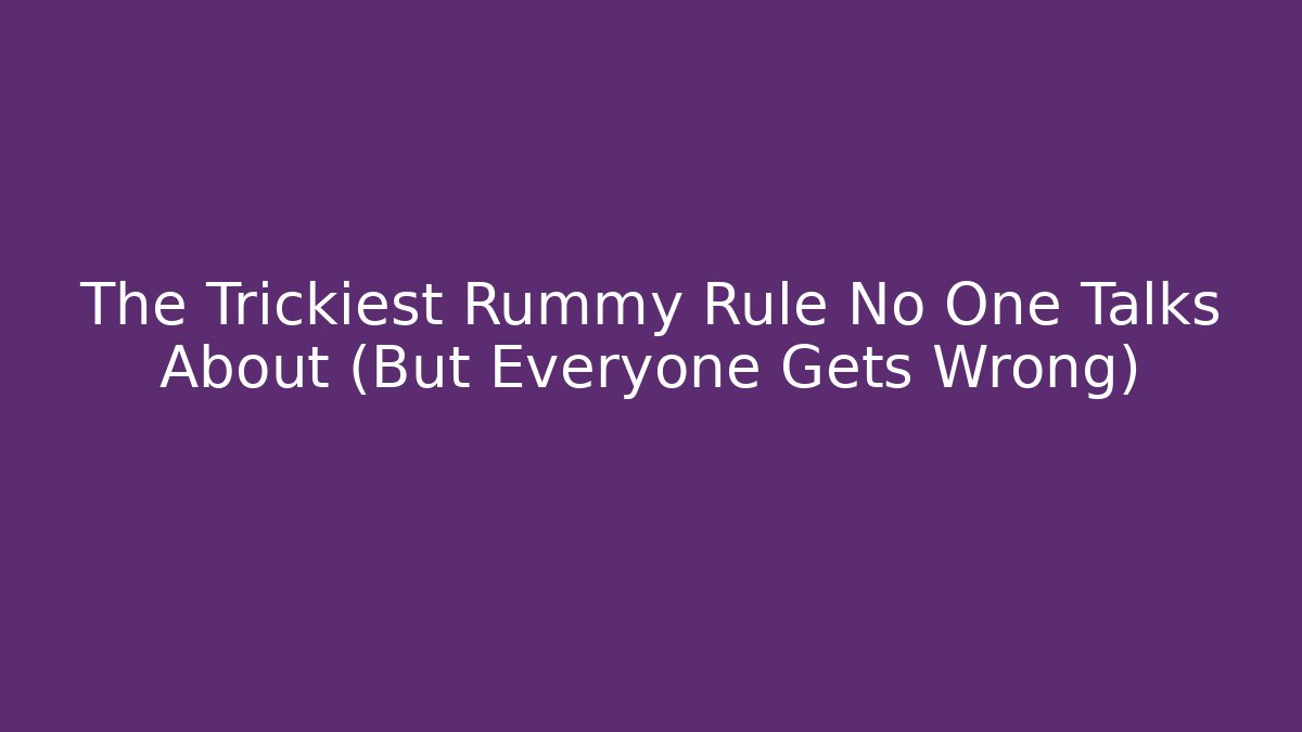 The Trickiest Rummy Rule No One Talks About (But Everyone Gets Wrong) - Create More Assets
