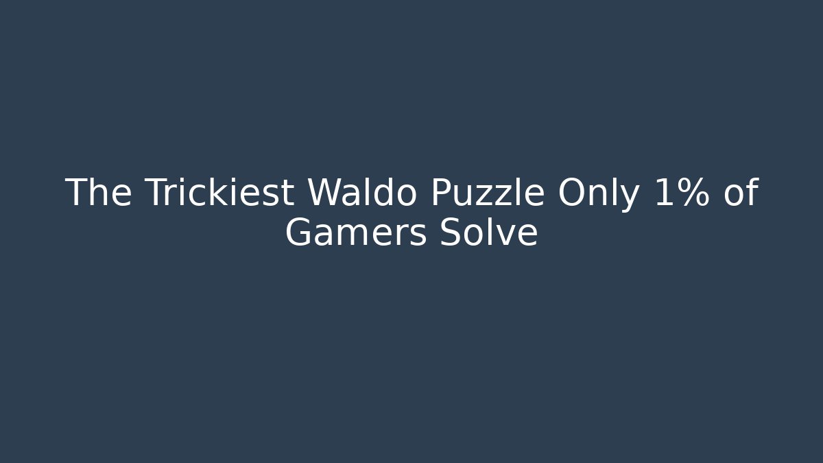The Trickiest Waldo Puzzle Only 1% of Gamers Solve