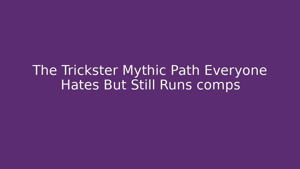 The Trickster Mythic Path Everyone Hates But Still Runs comps - Create More Assets