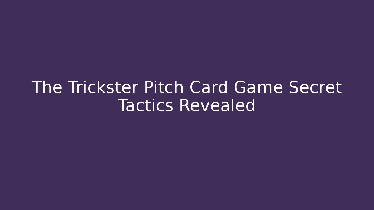 The Trickster Pitch Card Game Secret Tactics Revealed
