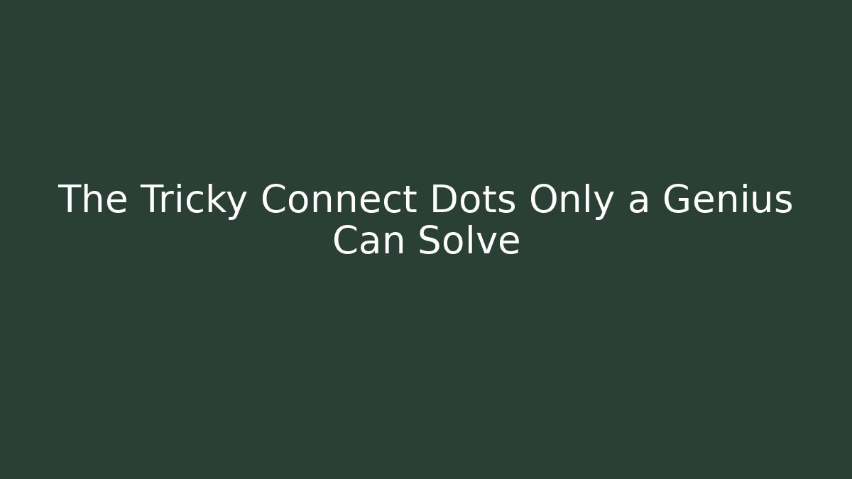 The Tricky Connect Dots Only a Genius Can Solve - Create More Assets