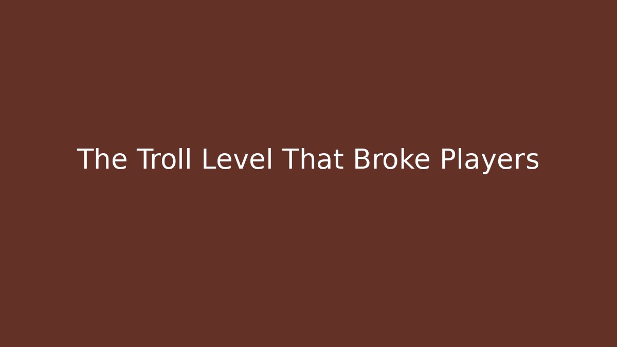 The Troll Level That Broke Players - Create More Assets