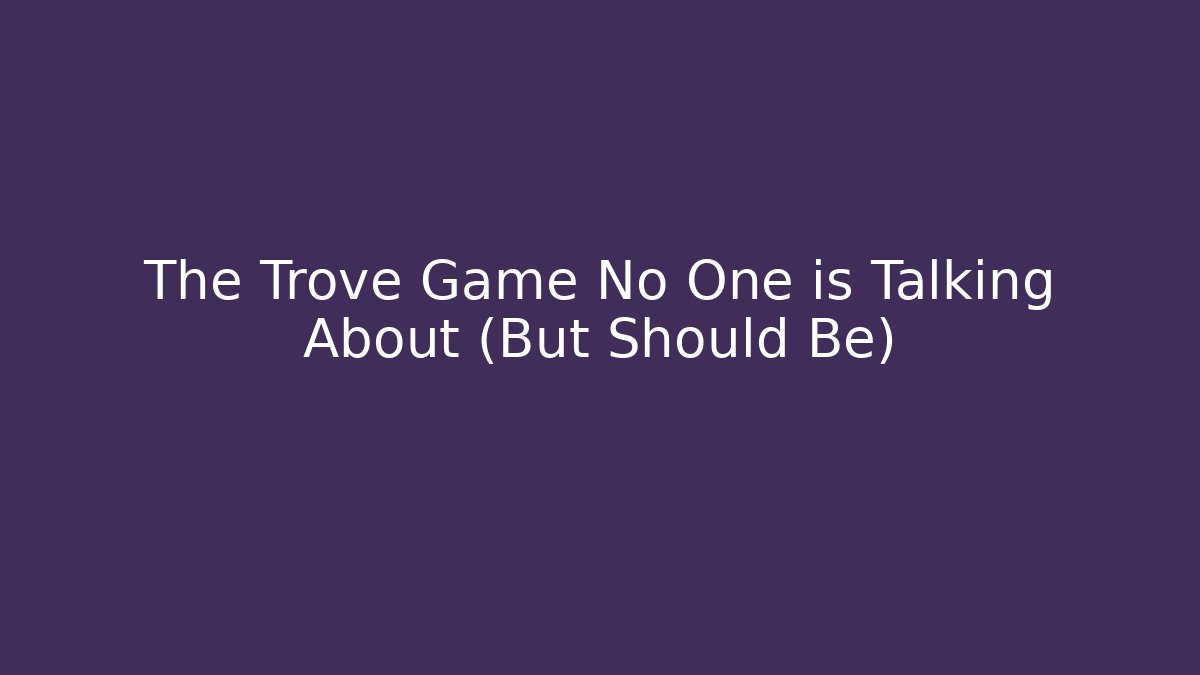 The Trove Game No One is Talking About (But Should Be)