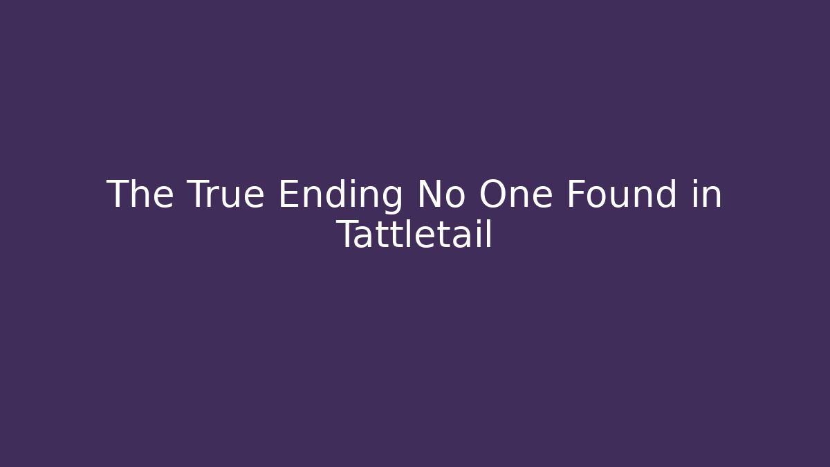 The True Ending No One Found in Tattletail