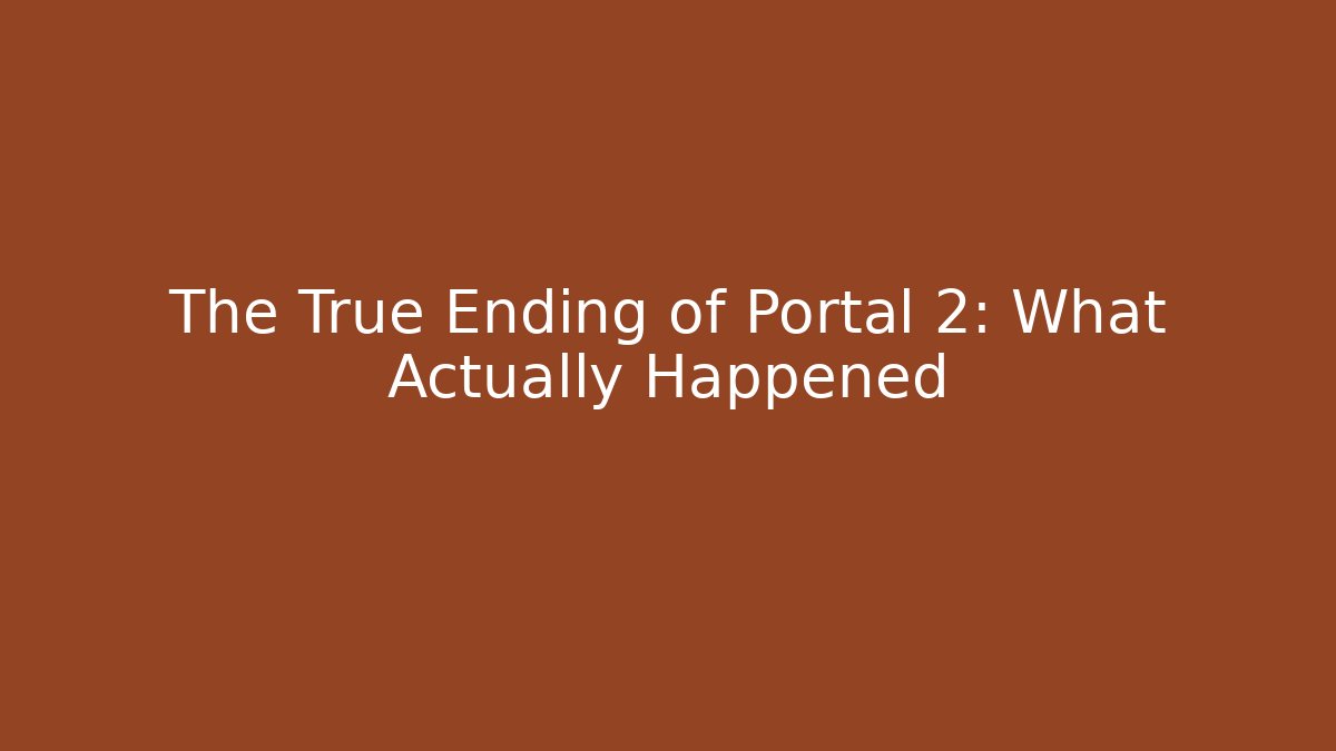 The True Ending of Portal 2: What Actually Happened