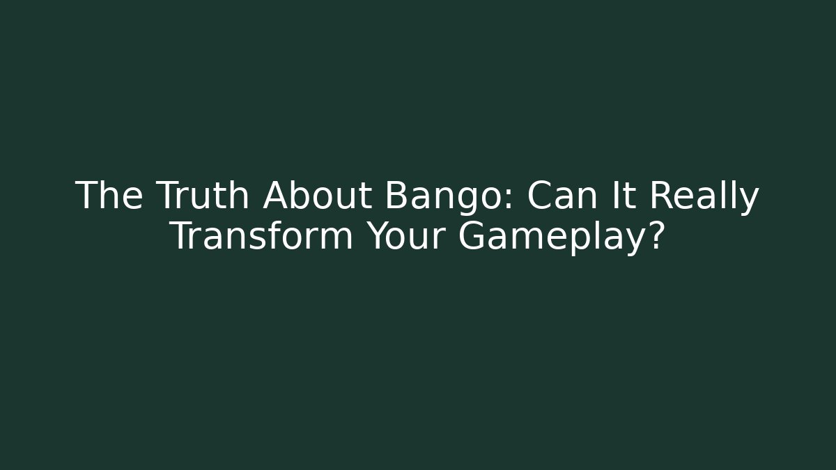 The Truth About Bango: Can It Really Transform Your Gameplay?