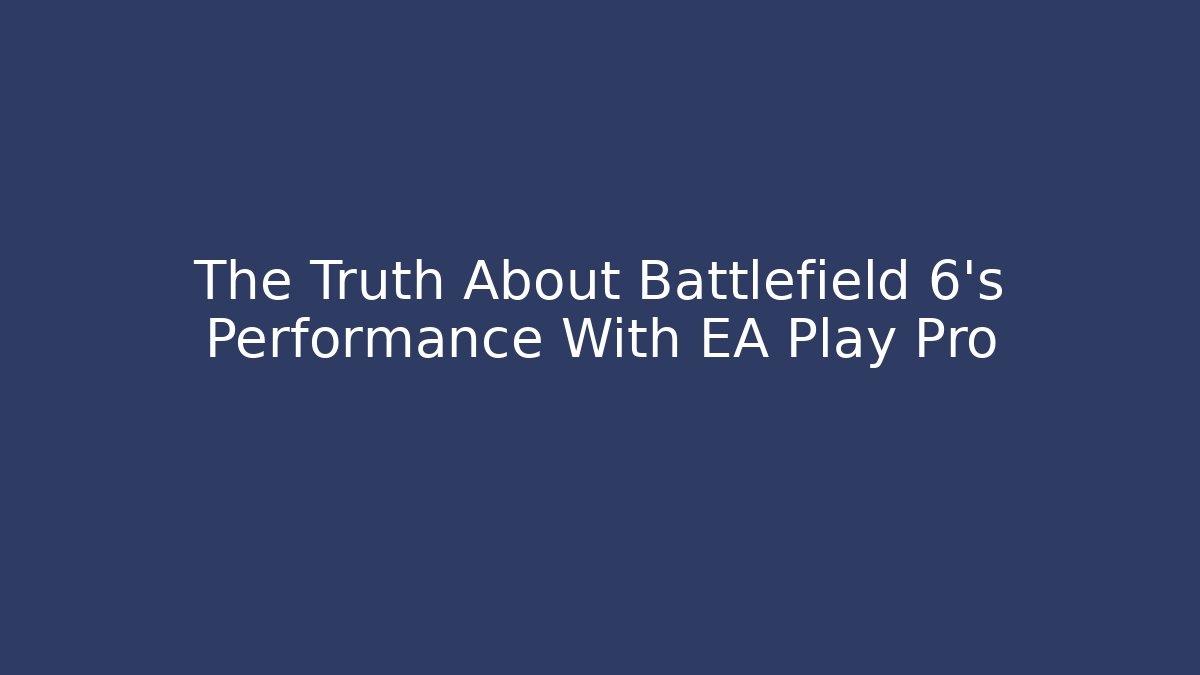The Truth About Battlefield 6's Performance With EA Play Pro