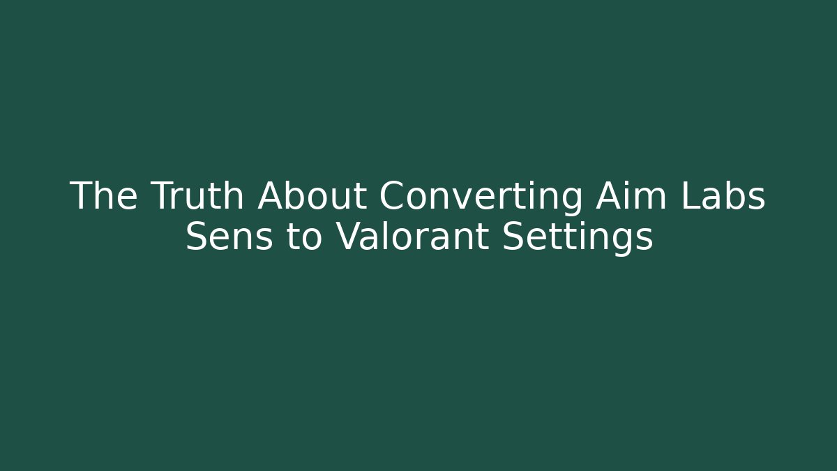 The Truth About Converting Aim Labs Sens to Valorant Settings