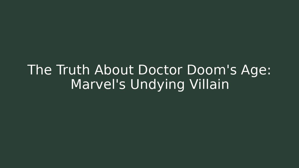 The Truth About Doctor Doom's Age: Marvel's Undying Villain